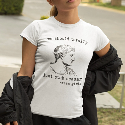 Mean Girls Quote Boyfriend Tee - 'We Should Totally Stab Caesar'