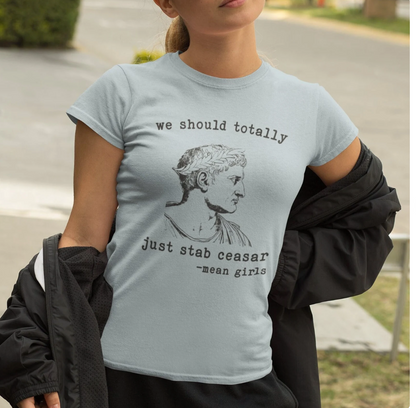 Mean Girls Quote Boyfriend Tee - 'We Should Totally Stab Caesar'